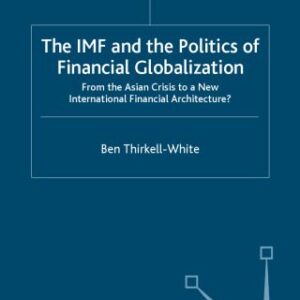 خرید و دانلود نسخه کامل کتاب The IMF and the Politics of Financial Globalization: From the Asian Crisis to a New International Financial Architecture? (International Political Economy)