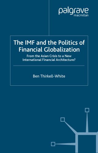 خرید و دانلود نسخه کامل کتاب The IMF and the Politics of Financial Globalization: From the Asian Crisis to a New International Financial Architecture? (International Political Economy)_68cadc70e0de9.jpeg خرید و دانلود نسخه کامل کتاب The IMF and the Politics of Financial Globalization: From the Asian Crisis to a New International Financial Architecture? (International Political Economy)