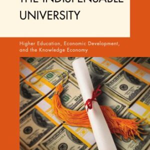 خرید و دانلود نسخه کامل کتاب The Indispensable University: Higher Education, Economic Development, and the Knowledge Economy