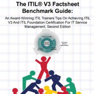 خرید و دانلود نسخه کامل کتاب The ITIL V3 Factsheet Benchmark Guide: An Award-Winning ITIL Trainers Tips On Achieving ITIL V3 And ITIL Foundation Certification For ITIL Service Management, Second Edition