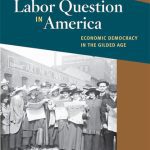 خرید و دانلود نسخه کامل کتاب The Labor Question in America: Economic Democracy in the Gilded Age
