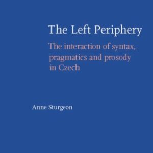 خرید و دانلود نسخه کامل کتاب The Left Periphery: The Interaction of Syntax, Pragmatics and Prosody in Czech