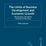 خرید و دانلود نسخه کامل کتاب The Limits of Business Development and Economic Growth: Why Business Will Need to Invest Less in the Future