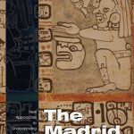 خرید و دانلود نسخه کامل کتاب The Madrid Codex: New Approaches To Understanding An Ancient Maya Manuscript (Mesoamerican Worlds Series)