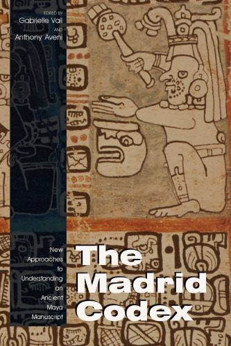 خرید و دانلود نسخه کامل کتاب The Madrid Codex: New Approaches To Understanding An Ancient Maya Manuscript (Mesoamerican Worlds Series)_68bdb6a213177.jpeg خرید و دانلود نسخه کامل کتاب The Madrid Codex: New Approaches To Understanding An Ancient Maya Manuscript (Mesoamerican Worlds Series)
