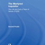 خرید و دانلود نسخه کامل کتاب The Martyred Inquisitor: The Life and Cult of Peter of Verona (†1252)