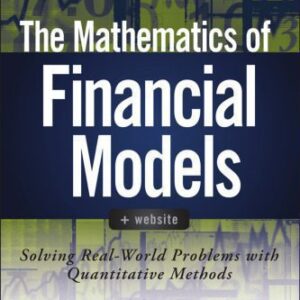 خرید و دانلود نسخه کامل کتاب The Mathematics of Financial Models + Website: Solving Real-World Problems with Quantitative Methods