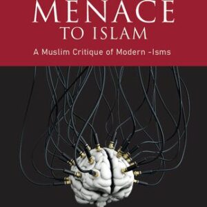 خرید و دانلود نسخه کامل کتاب The Modernist Menace to Islam: A Muslim Critique of Modern -Isms