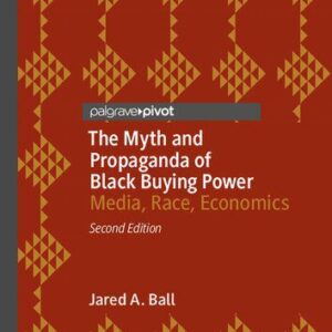خرید و دانلود نسخه کامل کتاب The Myth and Propaganda of Black Buying Power: Media, Race, Economics