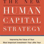 خرید و دانلود نسخه کامل کتاب The New Human Capital Strategy: Improving the Value of Your Most Important Investment–Year After Year