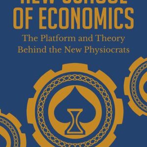 خرید و دانلود نسخه کامل کتاب The New School of Economics: The Platform and Theory Behind the New Physiocrats