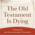 خرید و دانلود نسخه کامل کتاب The Old Testament Is Dying: A Diagnosis and Recommended Treatment
