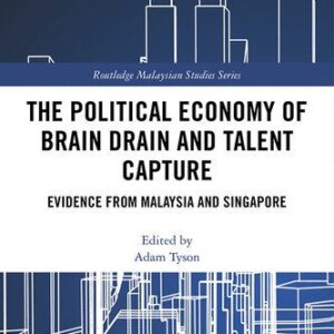 خرید و دانلود نسخه کامل کتاب The Political Economy of Brain Drain and Talent Capture: Evidence from Malaysia and Singapore