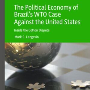 خرید و دانلود نسخه کامل کتاب The Political Economy of Brazil’s WTO Case Against the United States: Inside the Cotton Dispute
