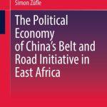 خرید و دانلود نسخه کامل کتاب The Political Economy of China’s Belt and Road Initiative in East Africa
