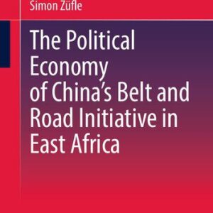 خرید و دانلود نسخه کامل کتاب The Political Economy of China’s Belt and Road Initiative in East Africa