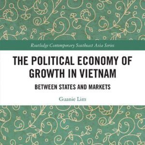 خرید و دانلود نسخه کامل کتاب The Political Economy of Growth in Vietnam: Between States and Markets