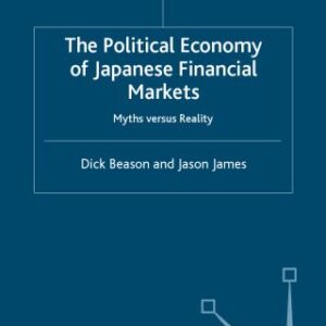 خرید و دانلود نسخه کامل کتاب The Political Economy of Japanese Financial Markets: Myths Versus Realities (Macmillan International Political Economy)