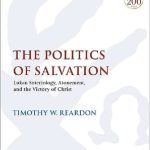 خرید و دانلود نسخه کامل کتاب The Politics of Salvation: Lukan Soteriology, Atonement, and the Victory of Christ