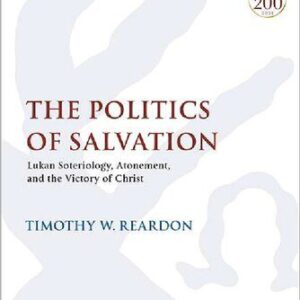 خرید و دانلود نسخه کامل کتاب The Politics of Salvation: Lukan Soteriology, Atonement, and the Victory of Christ