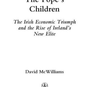 خرید و دانلود نسخه کامل کتاب The Pope’s Children: The Irish Economic Triumph and the Rise of Ireland’s New Elite