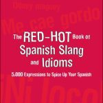 خرید و دانلود نسخه کامل کتاب The Red-Hot Book of Spanish Slang: 5,000 Expressions to Spice Up Your Spanish