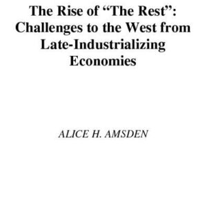 خرید و دانلود نسخه کامل کتاب The Rise of ‘The Rest’: Challenges to the West from Late-Industrializing Economies