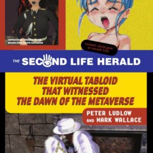 خرید و دانلود نسخه کامل کتاب The Second Life Herald: The Virtual Tabloid that Witnessed the Dawn of the Metaverse