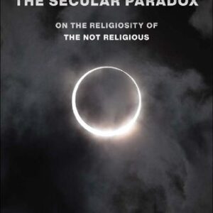 خرید و دانلود نسخه کامل کتاب The Secular Paradox: On the Religiosity of the Not Religious