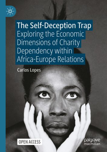 خرید و دانلود نسخه کامل کتاب The Self-Deception Trap: Exploring the Economic Dimensions of Charity Dependency within Africa-Europe Relations_68c7d21b24a62.jpeg خرید و دانلود نسخه کامل کتاب The Self-Deception Trap: Exploring the Economic Dimensions of Charity Dependency within Africa-Europe Relations