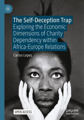 خرید و دانلود نسخه کامل کتاب The Self-Deception Trap: Exploring the Economic Dimensions of Charity Dependency within Africa-Europe Relations_68c7d22cd9843.jpeg خرید و دانلود نسخه کامل کتاب The Self-Deception Trap: Exploring the Economic Dimensions of Charity Dependency within Africa-Europe Relations