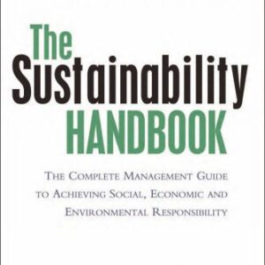 خرید و دانلود نسخه کامل کتاب The Sustainability Handbook: The Complete Management Guide to Achieving Social, Economic and Environmental Responsibility