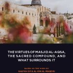 خرید و دانلود نسخه کامل کتاب The Virtues of the Sacred Land of the Masjid al-Aqsa Compound and What Surrounds It