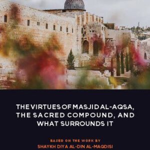 خرید و دانلود نسخه کامل کتاب The Virtues of the Sacred Land of the Masjid al-Aqsa Compound and What Surrounds It