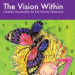 خرید و دانلود نسخه کامل کتاب The Vision Within – A Practical Introduction to Creative Visualization for use in the Primary Classroom