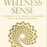 خرید و دانلود نسخه کامل کتاب The Wellness Sense: A practical guide to your physical and emotional health based on Ayurvedic and yogic wisdom