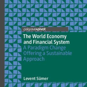 خرید و دانلود نسخه کامل کتاب The World Economy and Financial System: A Paradigm Change Offering a Sustainable Approach