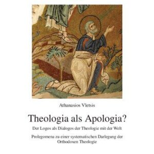 خرید و دانلود نسخه کامل کتاب Theologia als Apologia?: Der Logos als Dialogos der Theologie mit der Welt. Prolegomena zu einer systematischen Darlegung der Orthodoxen Theologie