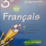 خرید و دانلود نسخه کامل کتاب Toute la 3e (14/15 ans) : Français : Conjugaison, grammaire, orthographe, rédaction. Avec corrigés. 300 tests et exercices progressifs