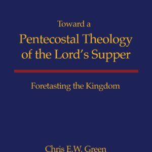 خرید و دانلود نسخه کامل کتاب Toward a Pentecostal Theology of the Lord’s Supper