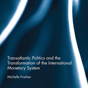 خرید و دانلود نسخه کامل کتاب Transatlantic Politics and the Transformation of the International Monetary System