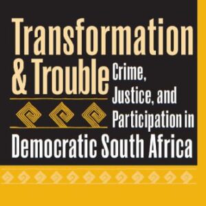 خرید و دانلود نسخه کامل کتاب Transformation and Trouble: Crime, Justice and Participation in Democratic South Africa
