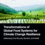 خرید و دانلود نسخه کامل کتاب Transformations of Global Food Systems for Climate Change Resilience: Addressing Food Security, Nutrition, and Health