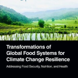 خرید و دانلود نسخه کامل کتاب Transformations of Global Food Systems for Climate Change Resilience: Addressing Food Security, Nutrition, and Health