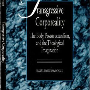 خرید و دانلود نسخه کامل کتاب Transgressive Corporeality: The Body, Poststructuralism, and the Theological Imagination