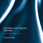 خرید و دانلود نسخه کامل کتاب Translation and Linguistic Hybridity: Constructing World-View (Routledge Advances in Translation Studies)
