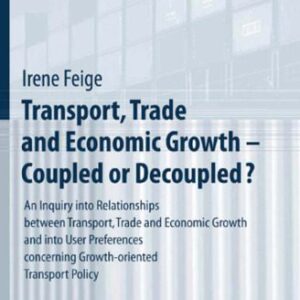 خرید و دانلود نسخه کامل کتاب Transport, Trade and Economic Growth – Coupled or Decoupled?: An Inquiry into Relationships between Transport, Trade and Economic Growth and into User … Policy (Mobilitatsverhalten in der Freizeit)