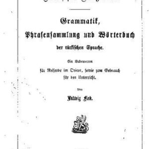 خرید و دانلود نسخه کامل کتاب Türkischer Dragoman. Grammatik, Phrasensammlung und Wörterbuch der türkischen Sprache. Ein Vademecum für Reisende im Orient, sowie zum Gebrauch für den Unterricht