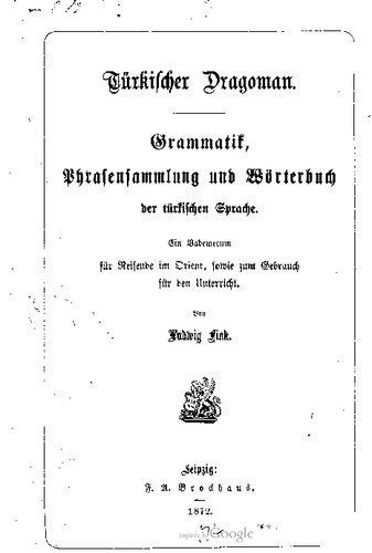 خرید و دانلود نسخه کامل کتاب Türkischer Dragoman. Grammatik, Phrasensammlung und Wörterbuch der türkischen Sprache. Ein Vademecum für Reisende im Orient, sowie zum Gebrauch für den Unterricht_68b6acebd32c0.jpeg خرید و دانلود نسخه کامل کتاب Türkischer Dragoman. Grammatik, Phrasensammlung und Wörterbuch der türkischen Sprache. Ein Vademecum für Reisende im Orient, sowie zum Gebrauch für den Unterricht