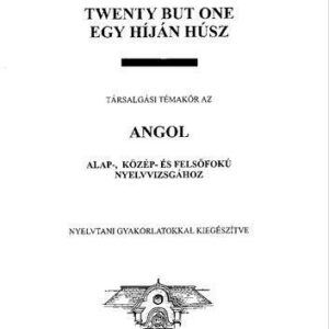 خرید و دانلود نسخه کامل کتاب Twenty But One: Egy híján húsz társalgási témakör az angol alap-, közép- és felsőfokú nyelvvizsgákhoz : nyelvtani gyakorlatokkal kiegészítve